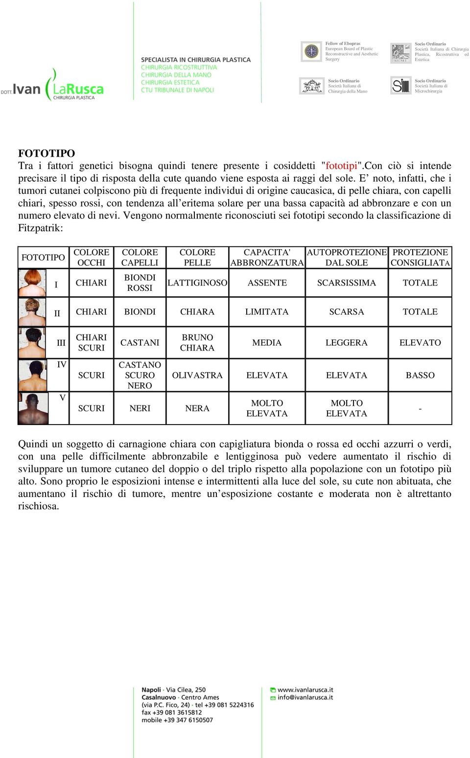 capacità ad abbronzare e con un numero elevato di nevi.