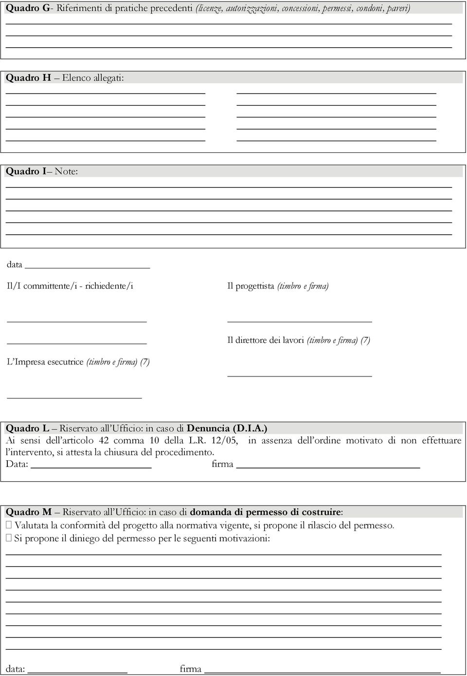 ) Ai sensi dell articolo 42 comma 10 della L.R. 12/05, in assenza dell ordine motivato di non effettuare l intervento, si attesta la chiusura del procedimento.