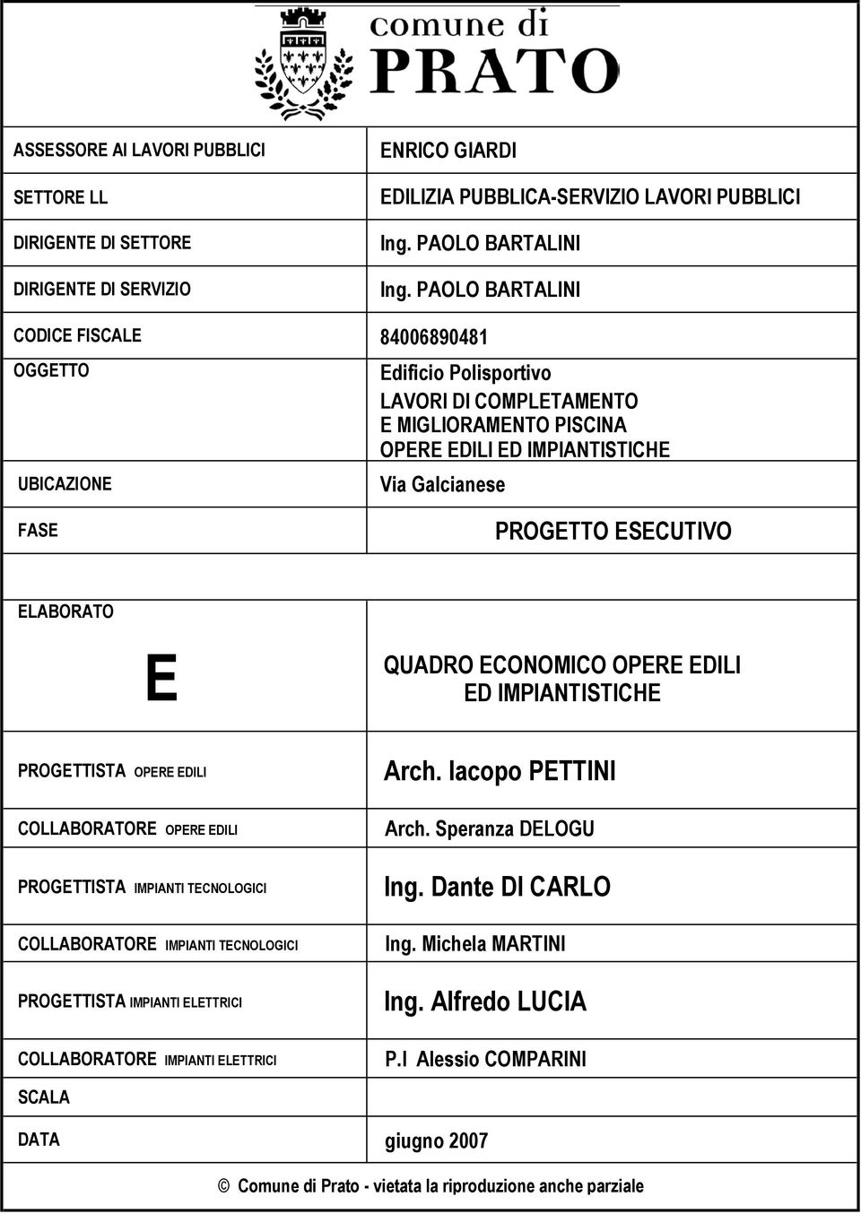 PROGETTISTA OPERE EDILI COLLABORATORE OPERE EDILI PROGETTISTA IMPIANTI TECNOLOGICI COLLABORATORE IMPIANTI TECNOLOGICI PROGETTISTA IMPIANTI ELETTRICI COLLABORATORE IMPIANTI ELETTRICI Arch.