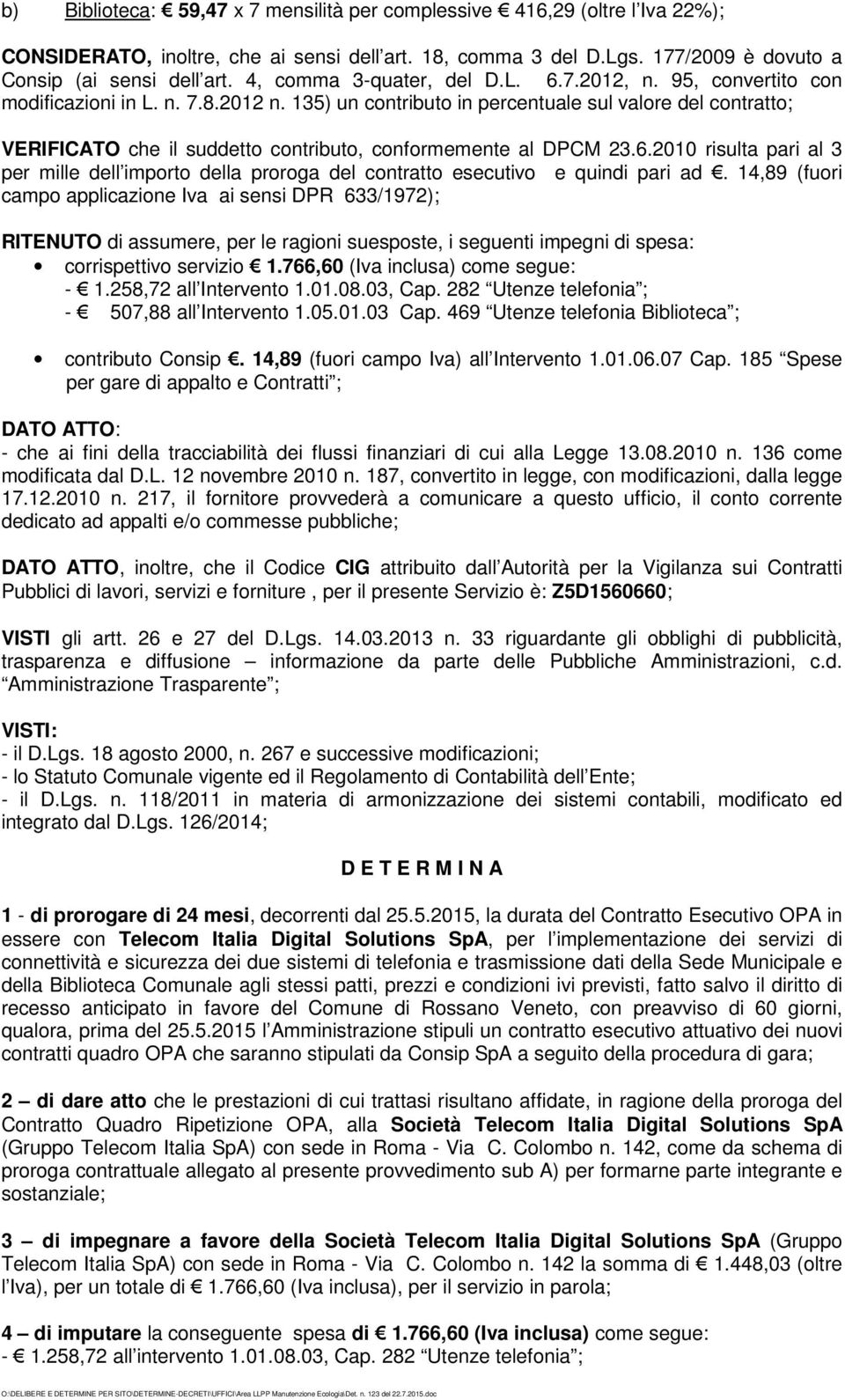 135) un contributo in percentuale sul valore del contratto; VERIFICATO che il suddetto contributo, conformemente al DPCM 23.6.