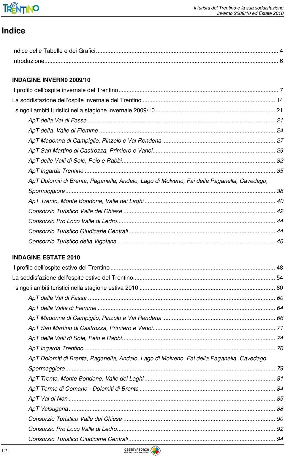 .. 27 ApT San Martino di Castrozza, Primiero e Vanoi... 29 ApT delle Valli di Sole, Peio e Rabbi... 32 ApT Ingarda Trentino.