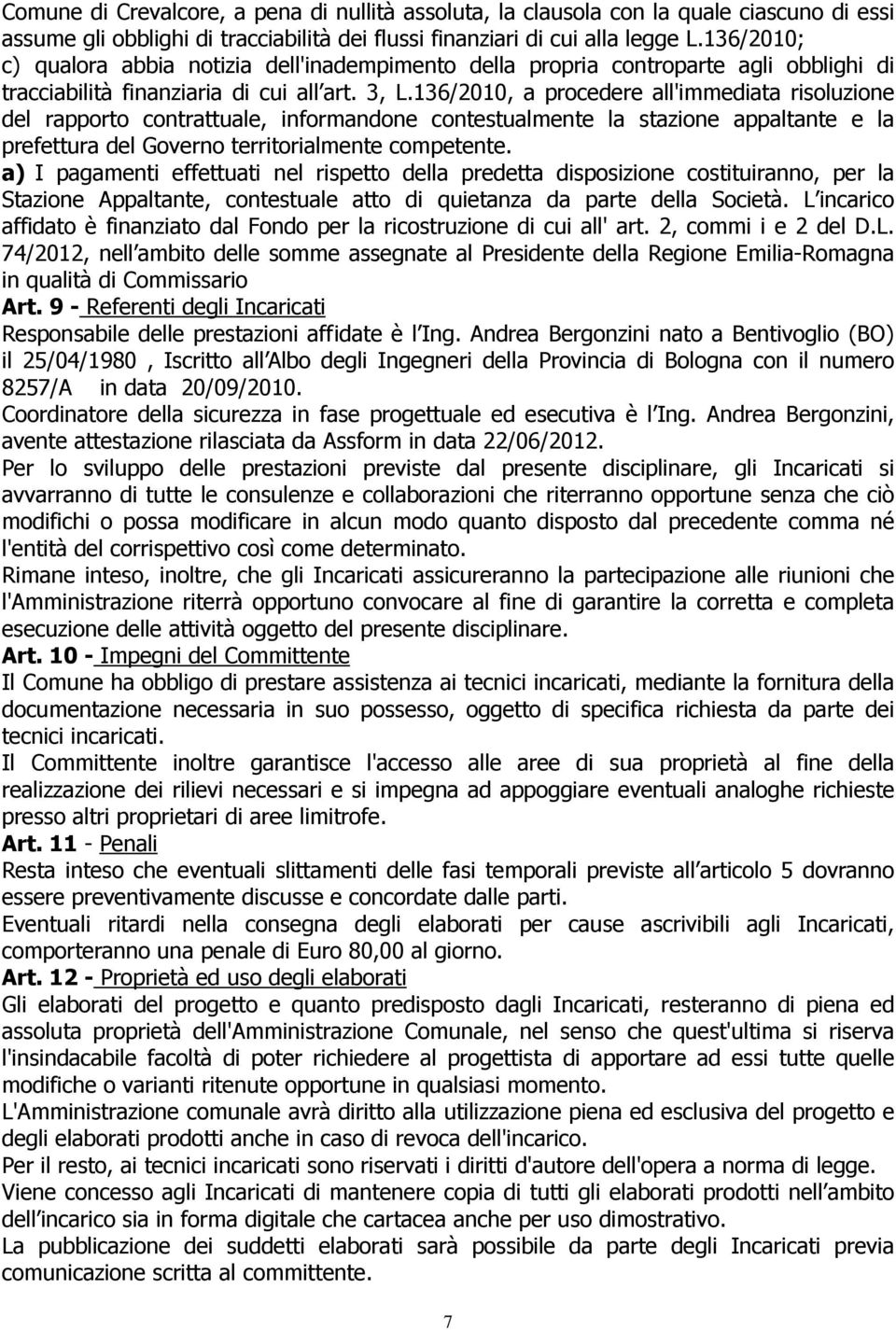 136/2010, a procedere all'immediata risoluzione del rapporto contrattuale, informandone contestualmente la stazione appaltante e la prefettura del Governo territorialmente competente.