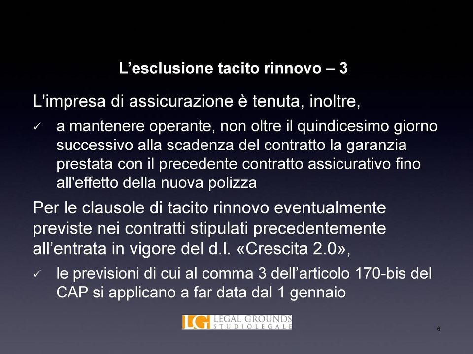 della nuova polizza Per le clausole di tacito rinnovo eventualmente previste nei contratti stipulati precedentemente all entrata