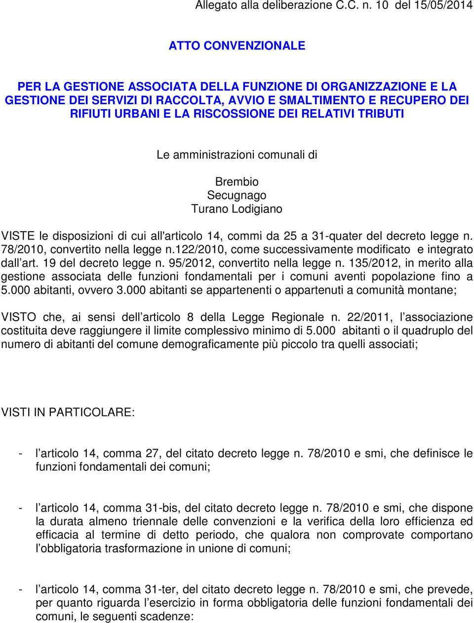 RISCOSSIONE DEI RELATIVI TRIBUTI Le amministrazioni comunali di Brembio Secugnago Turano Lodigiano VISTE le disposizioni di cui all'articolo 14, commi da 25 a 31-quater del decreto legge n.