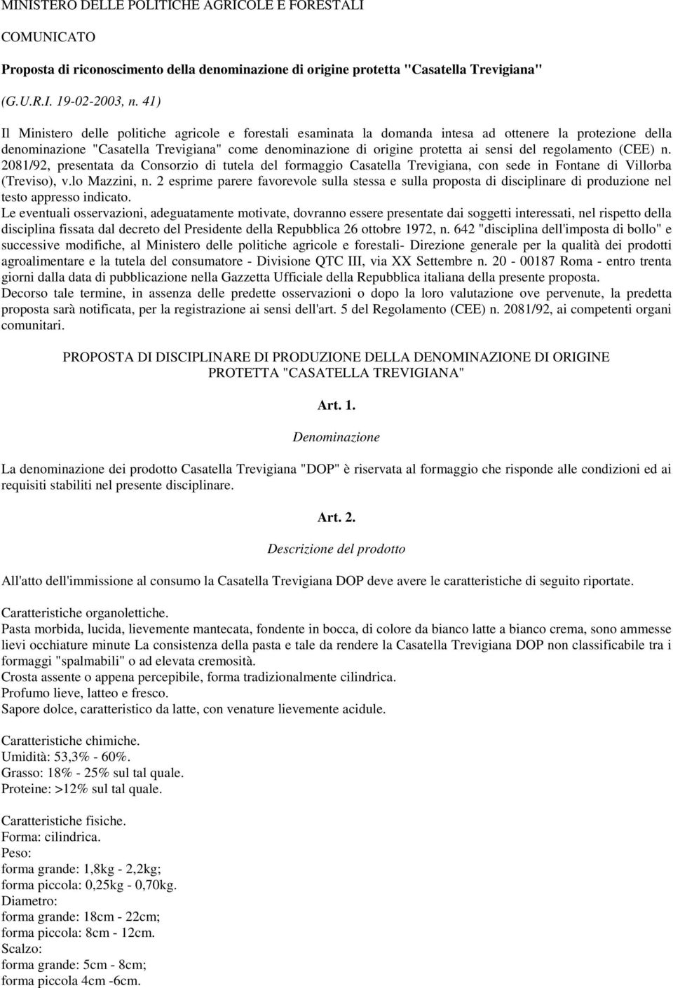 del regolamento (CEE) n. 2081/92, presentata da Consorzio di tutela del formaggio Casatella Trevigiana, con sede in Fontane di Villorba (Treviso), v.lo Mazzini, n.