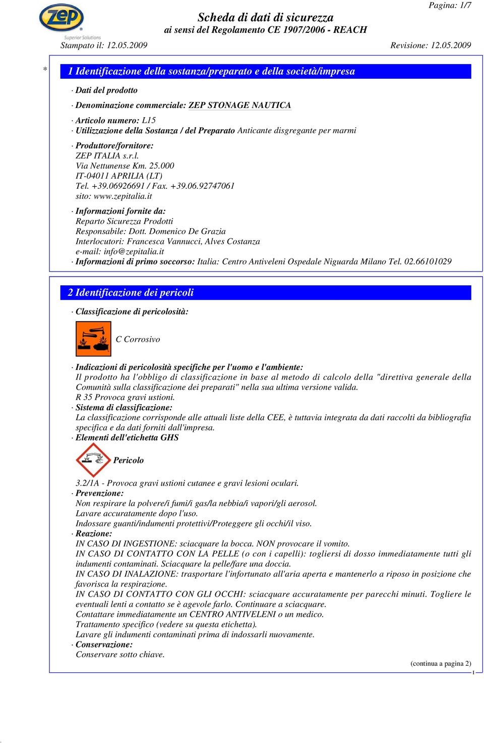 it nformazioni fornite da: Reparto Sicurezza Prodotti Responsabile: Dott. Domenico De Grazia nterlocutori: Francesca Vannucci, Alves Costanza e-mail: info@zepitalia.