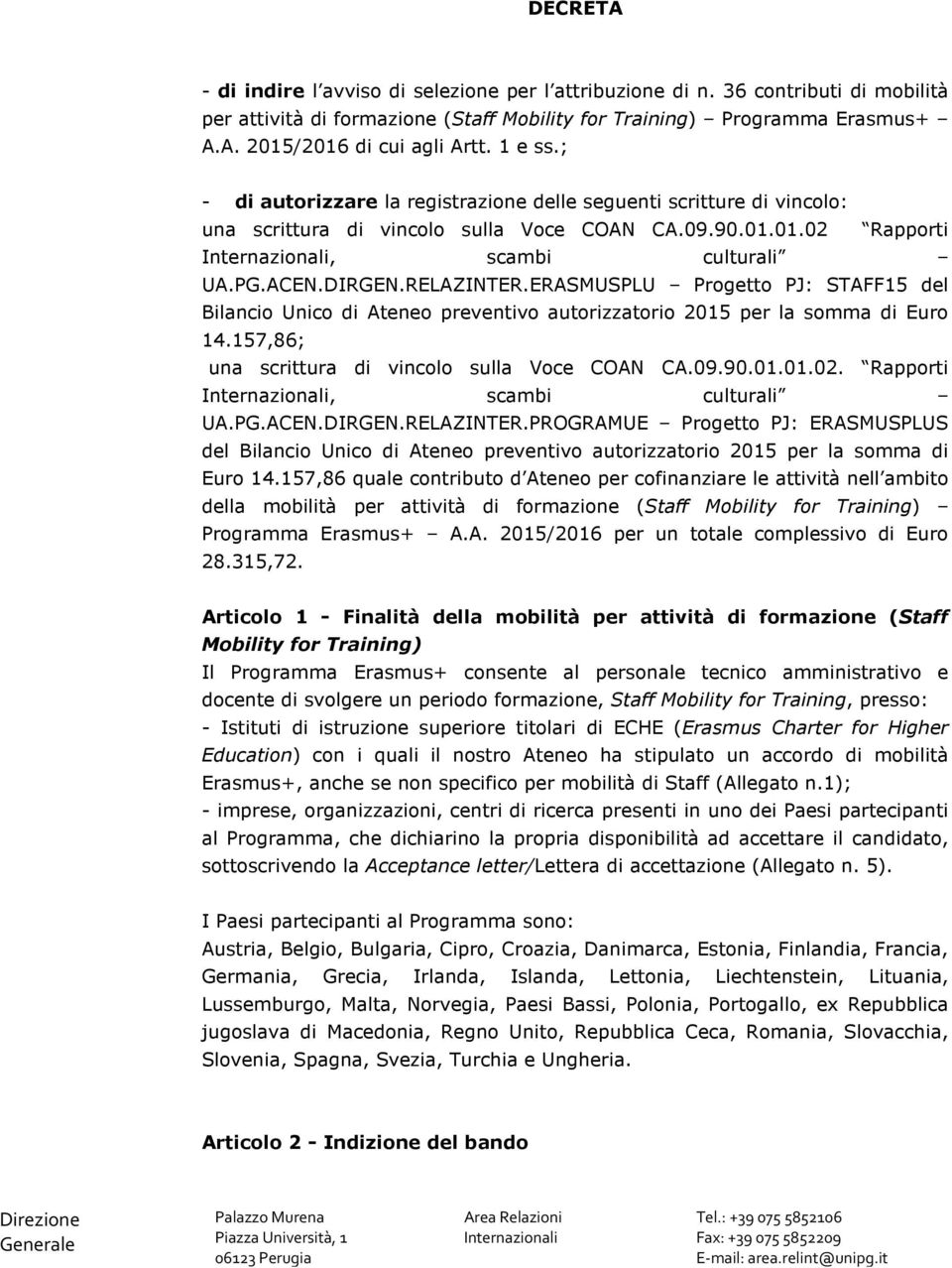 ERASMUSPLU Progetto PJ: STAFF15 del Bilancio Unico di Ateneo preventivo autorizzatorio 2015 per la somma di Euro 14.157,86; una scrittura di vincolo sulla Voce COAN CA.09.90.01.01.02.