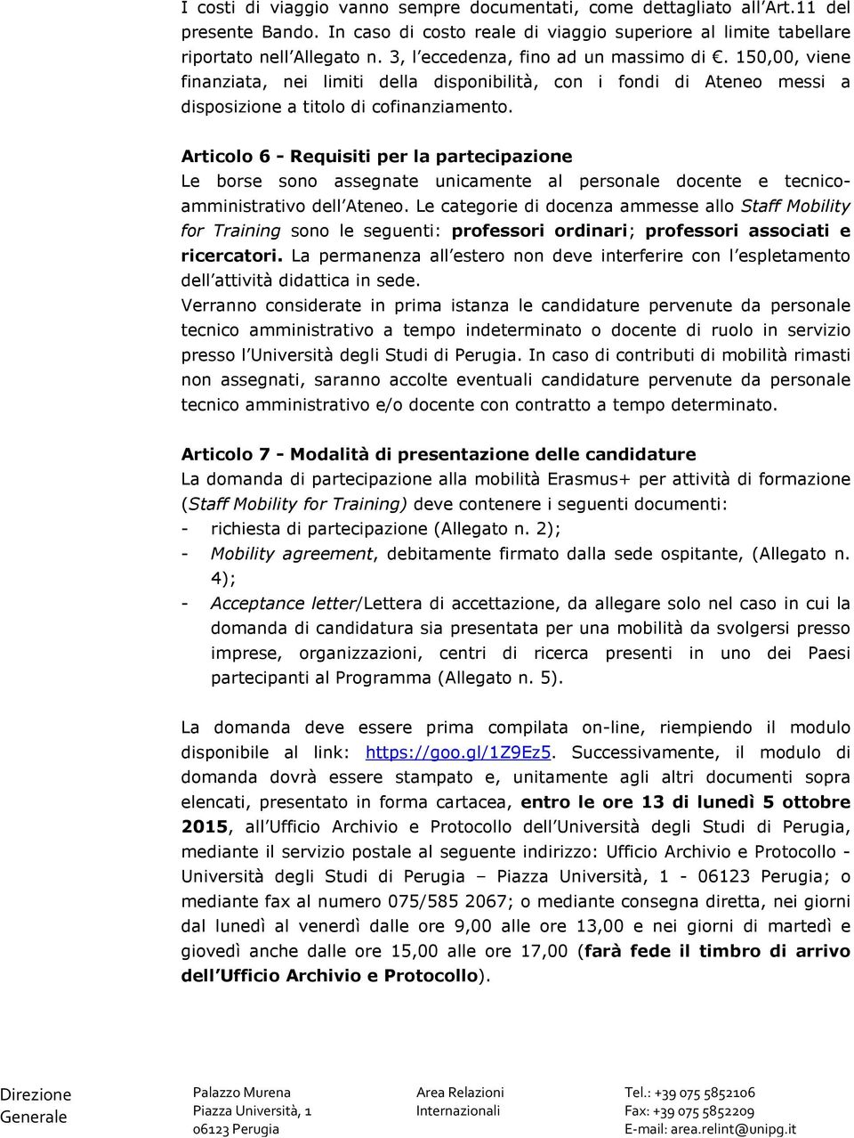 Articolo 6 - Requisiti per la partecipazione Le borse sono assegnate unicamente al personale docente e tecnicoamministrativo dell Ateneo.