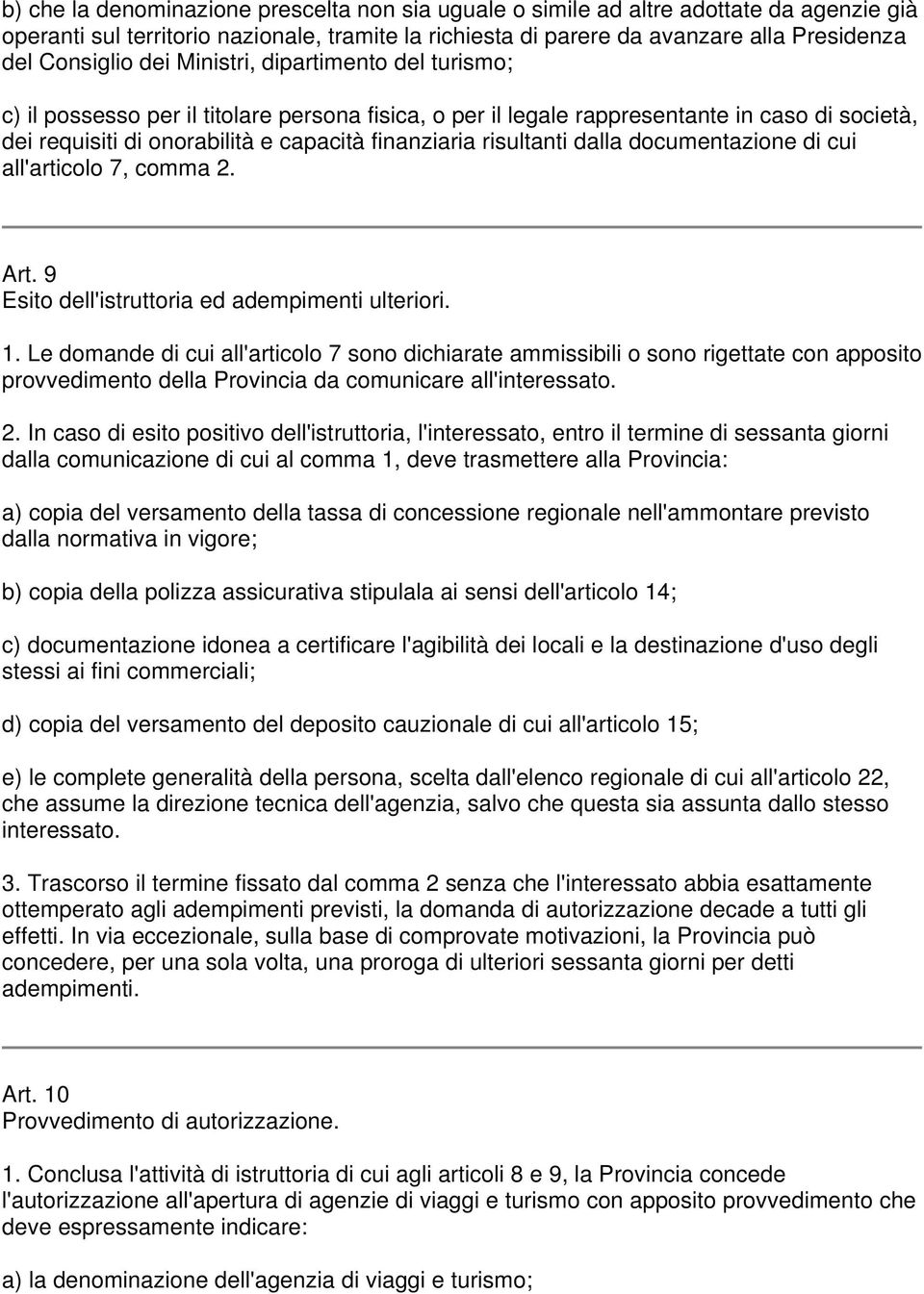 risultanti dalla documentazione di cui all'articolo 7, comma 2. Art. 9 Esito dell'istruttoria ed adempimenti ulteriori. 1.