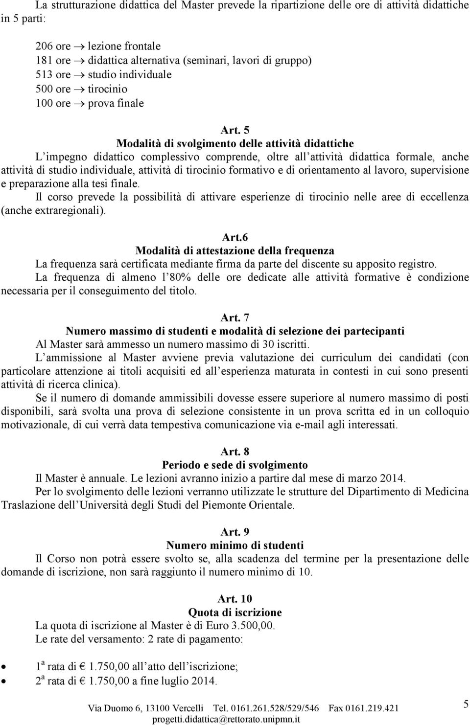 5 Modalità di svolgimento delle attività didattiche L impegno didattico complessivo comprende, oltre all attività didattica formale, anche attività di studio individuale, attività di tirocinio