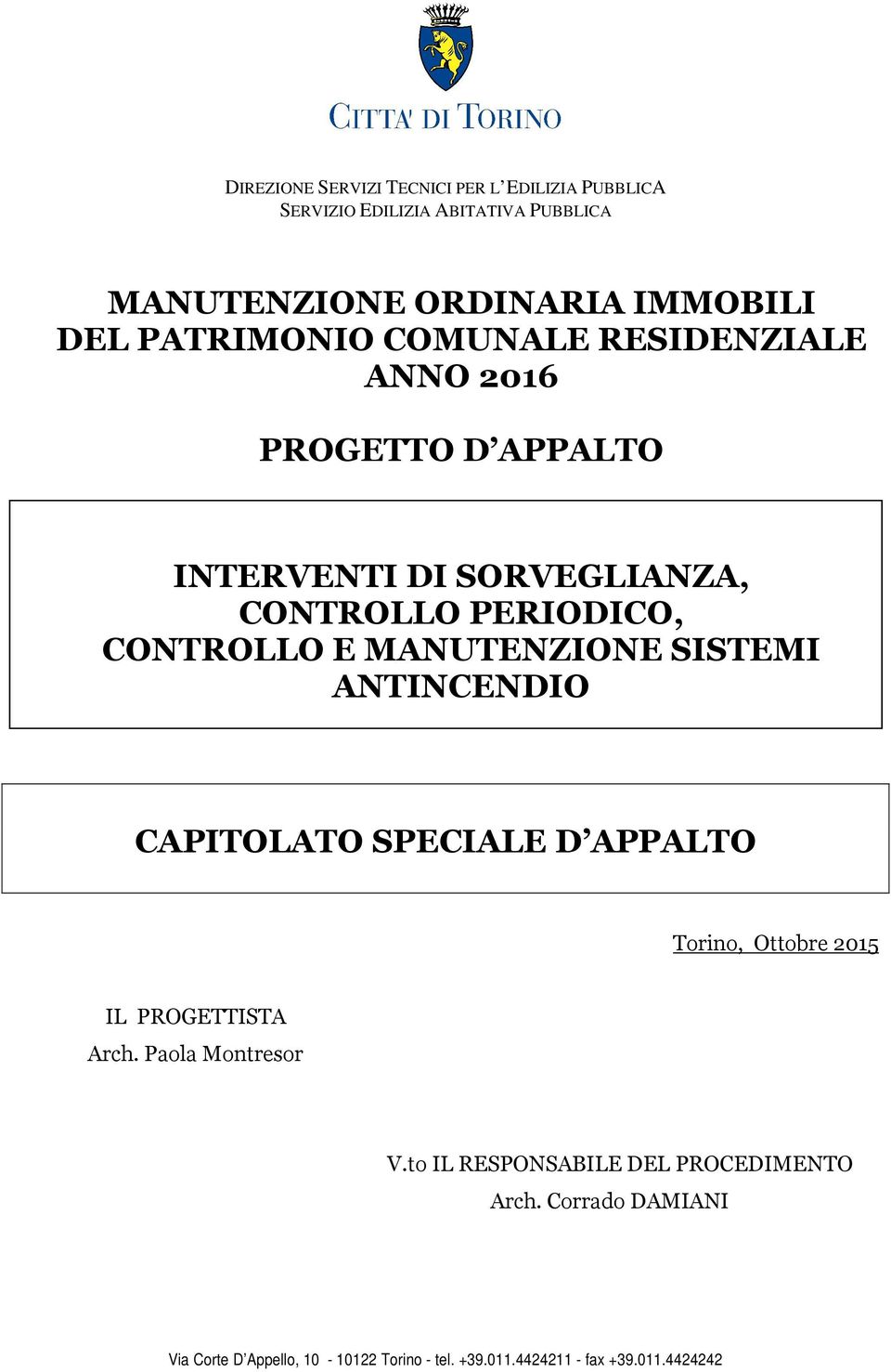 MANUTENZIONE SISTEMI ANTINCENDIO CAPITOLATO SPECIALE D APPALTO Torino, Ottobre 2015 IL PROGETTISTA Arch. Paola Montresor V.