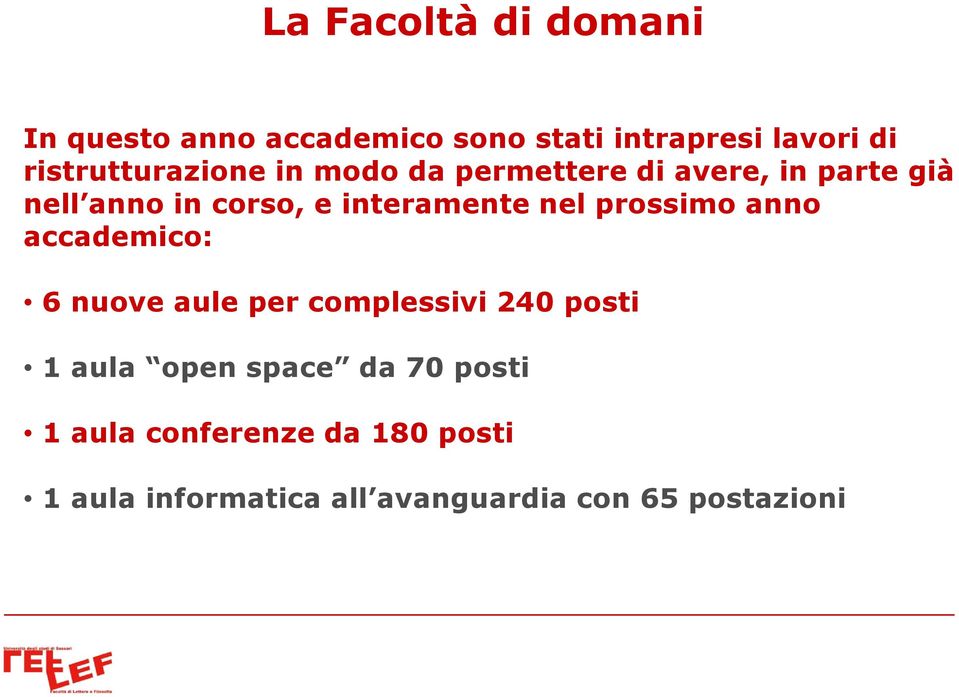 interamente nel prossimo anno accademico: 6 nuove aule per complessivi 240 posti 1 aula