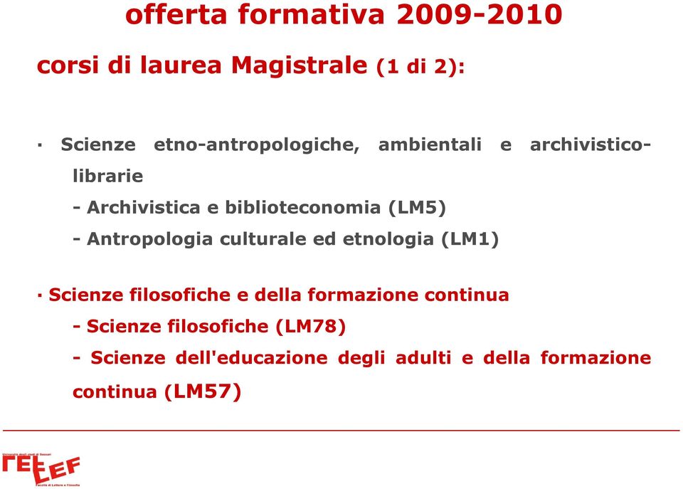 (LM5) - Antropologia culturale ed etnologia (LM1) Scienze filosofiche e della formazione