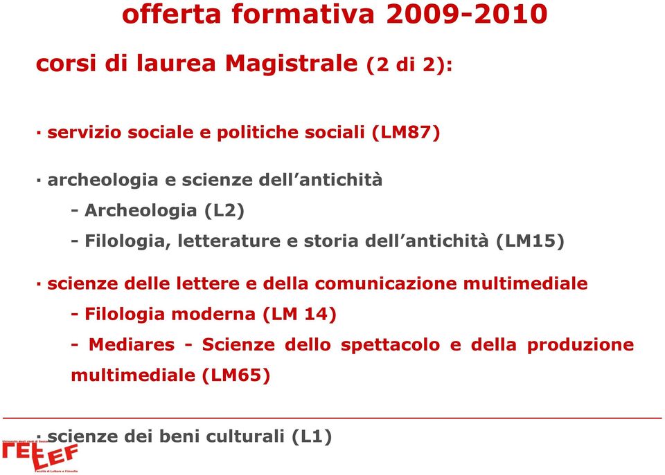antichità (LM15) scienze delle lettere e della comunicazione multimediale - Filologia moderna (LM 14) -
