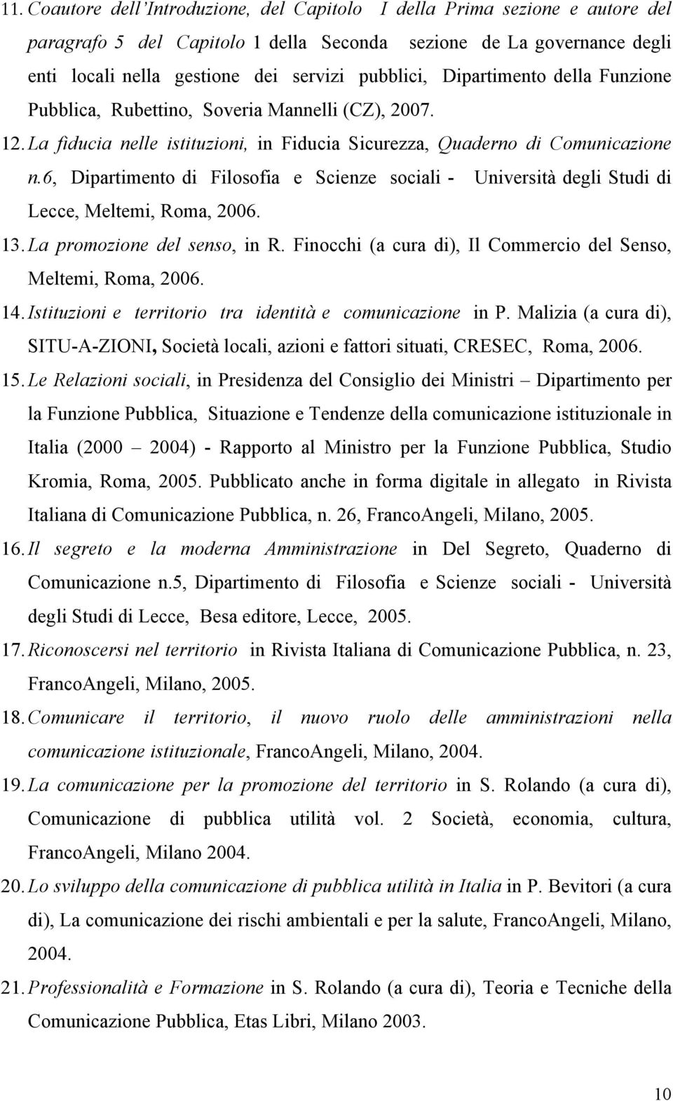 6, Dipartimento di Filosofia e Scienze sociali - Università degli Studi di Lecce, Meltemi, Roma, 2006. 13. La promozione del senso, in R.