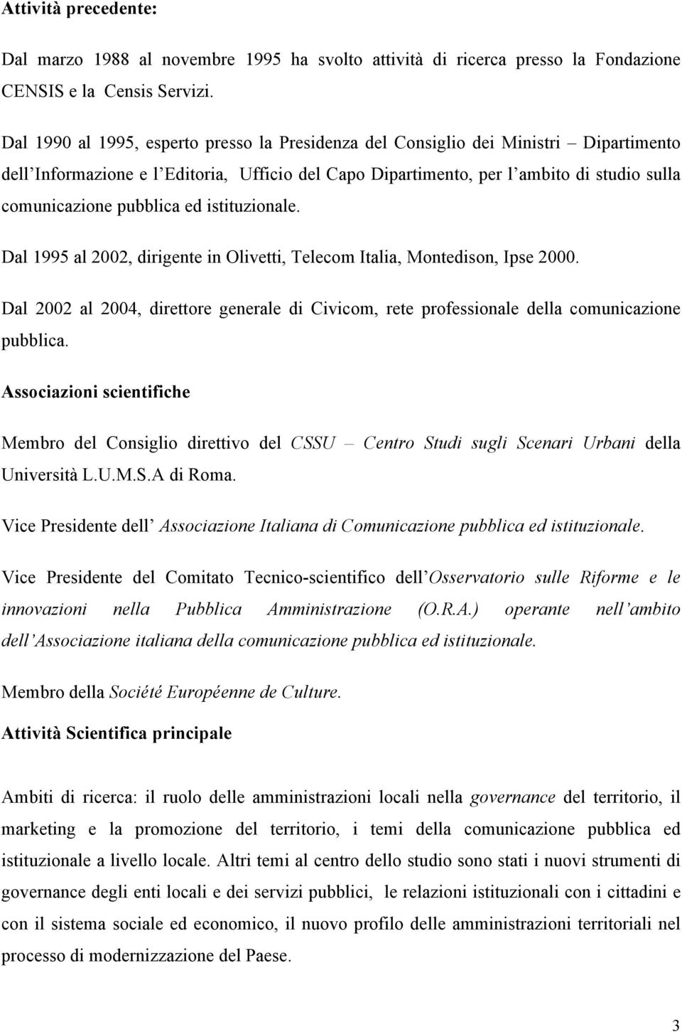 pubblica ed istituzionale. Dal 1995 al 2002, dirigente in Olivetti, Telecom Italia, Montedison, Ipse 2000.