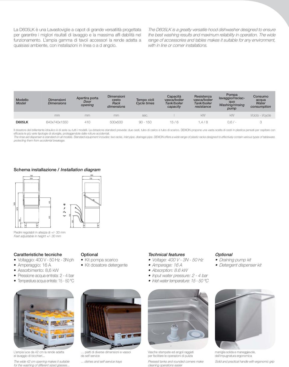 The D605LK is a greatly versatile hood dishwasher designed to ensure the best washing results and maximum reliability in operation.