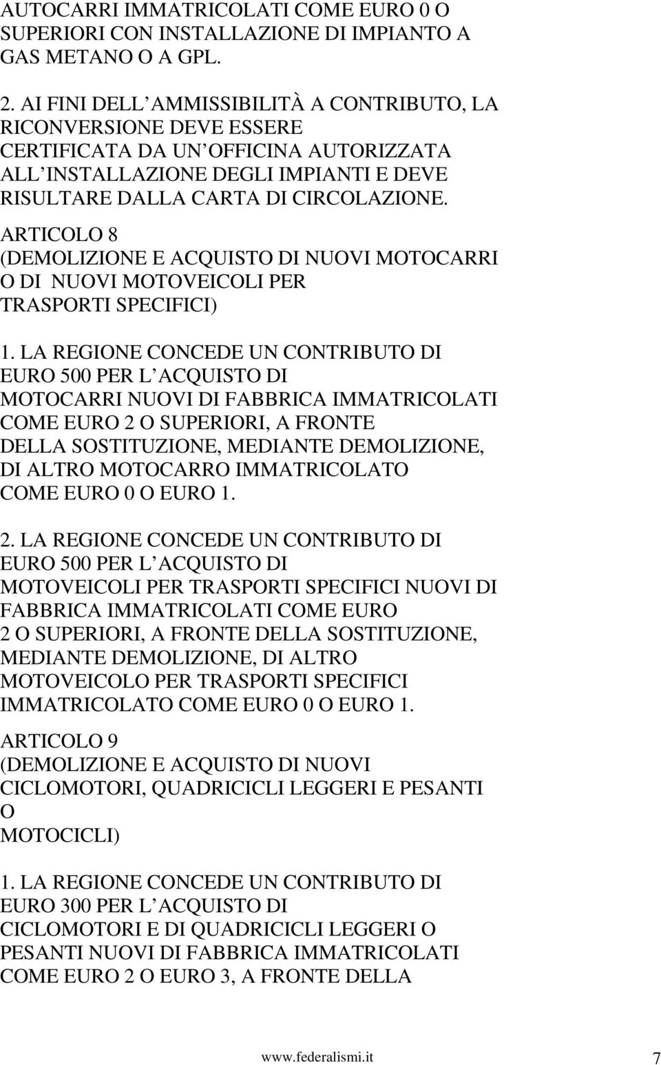 ARTICOLO 8 (DEMOLIZIONE E ACQUISTO DI NUOVI MOTOCARRI O DI NUOVI MOTOVEICOLI PER TRASPORTI SPECIFICI) 1.