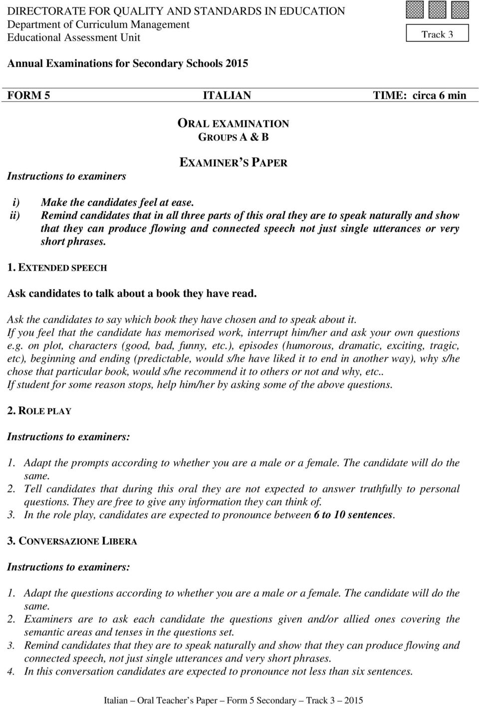 ii) Remind candidates that in all three parts of this oral they are to speak naturally and show that they can produce flowing and connected speech not just single utterances or very short phrases. 1.