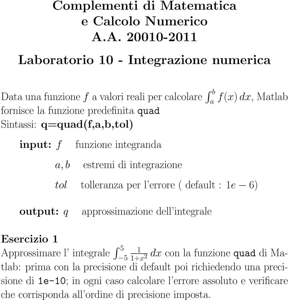 input: f funzione integrnd, b estremi di integrzione f(x)dx, Mtlb tol tollernz per l errore ( defult : 1e 6) output: q pprossimzione dell