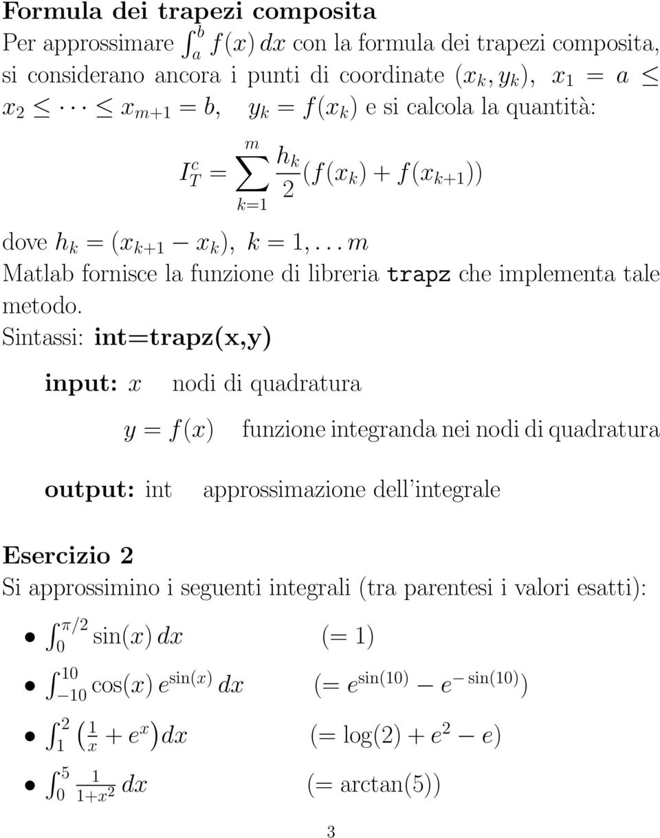 Sintssi: int=trpz(x,y) input: x nodi di qudrtur y = f(x) funzione integrnd nei nodi di qudrtur output: int pprossimzione dell integrle Esercizio 2 Si pprossimino i