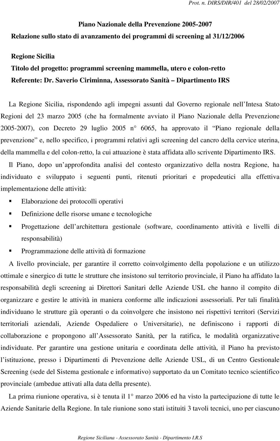 Saverio Ciriminna, Assessorato Sanità Dipartimento IRS La Regione Sicilia, rispondendo agli impegni assunti dal Governo regionale nell Intesa Stato Regioni del 23 marzo 2005 (che ha formalmente