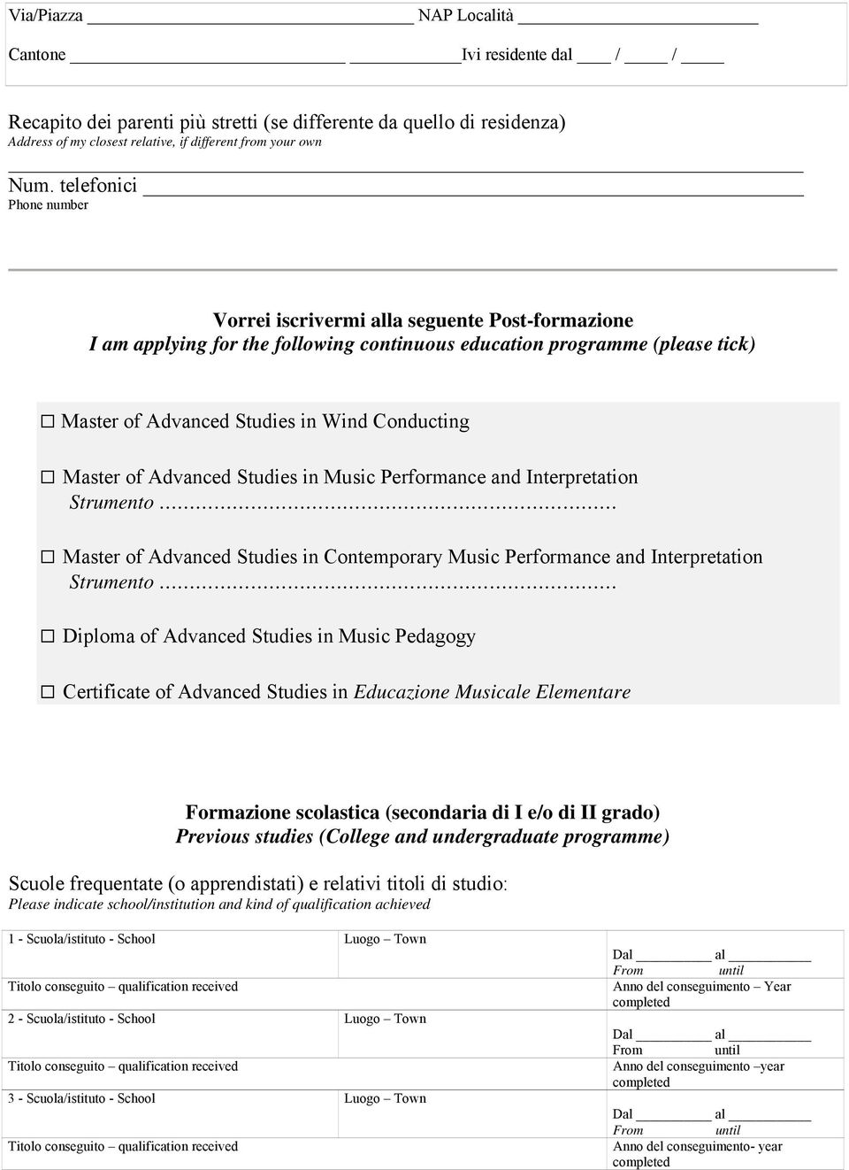 Master of Advanced Studies in Music Performance and Interpretation Strumento Master of Advanced Studies in Contemporary Music Performance and Interpretation Strumento Diploma of Advanced Studies in