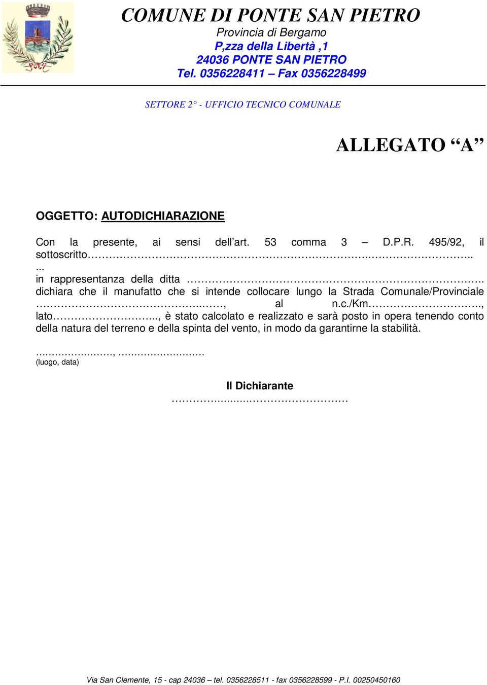 .. dichiara che il manufatto che si intende collocare lungo la Strada Comunale/Provinciale.., al n.c./km.