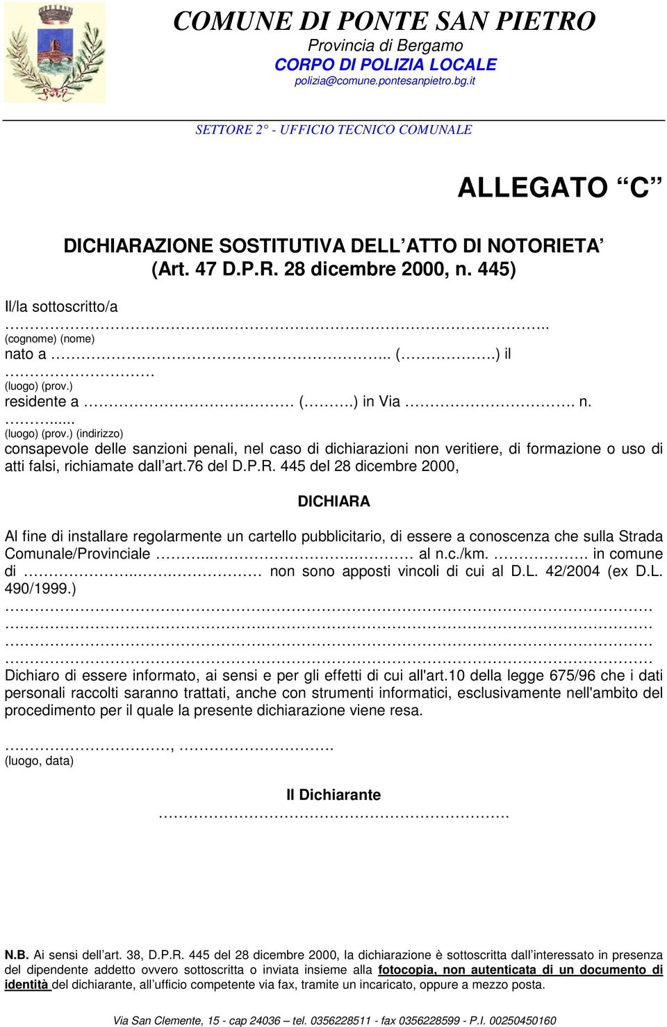 76 del D.P.R. 445 del 28 dicembre 2000, DICHIARA Al fine di installare regolarmente un cartello pubblicitario, di essere a conoscenza che sulla Strada Comunale/Provinciale.... al n.c./km.