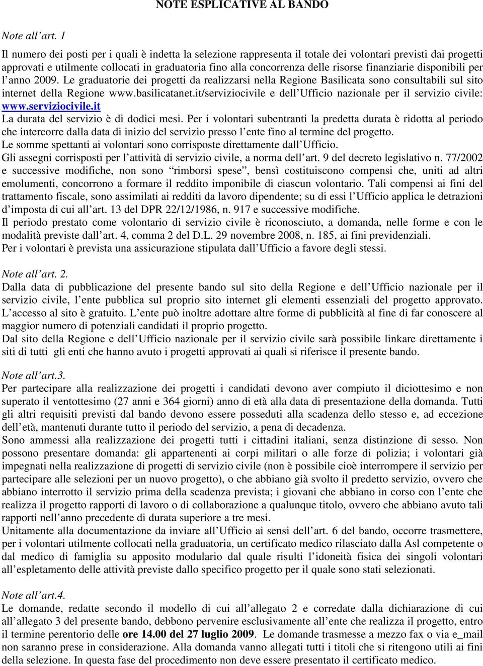 finanziarie disponibili per l anno 2009. Le graduatorie dei progetti da realizzarsi nella Regione Basilicata sono consultabili sul sito internet della Regione www.basilicatanet.