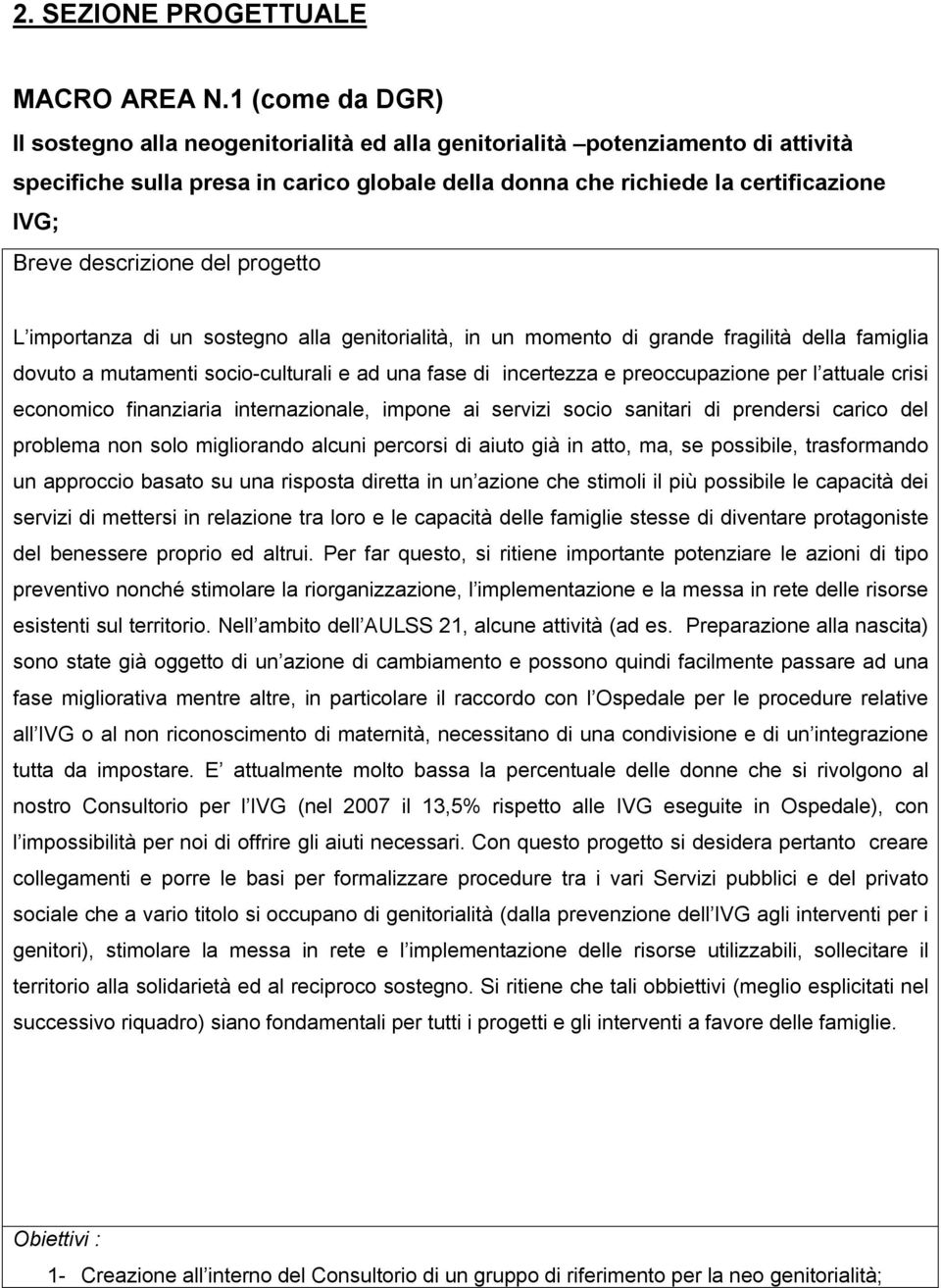 descrizione del progetto L importanza di un sostegno alla genitorialità, in un momento di grande fragilità della famiglia dovuto a mutamenti socio-culturali e ad una fase di incertezza e