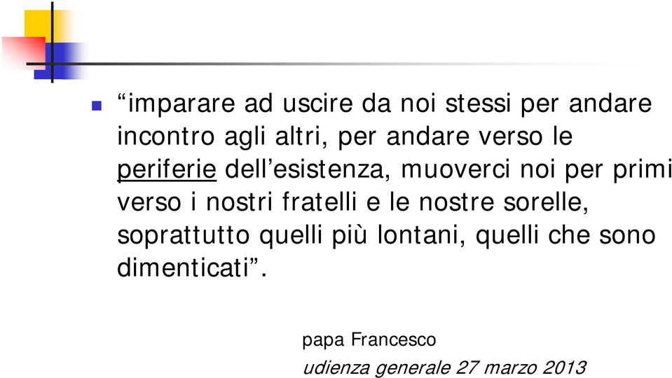 i nostri fratelli e le nostre sorelle, soprattutto quelli più lontani,