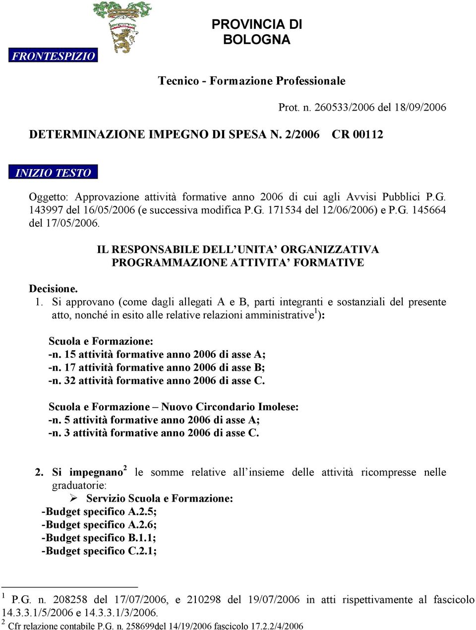 IL RESPONSABILE DELL UNITA ORGANIZZATIVA PROGRAMMAZIONE ATTIVITA FORMATIVE Decisione. 1.