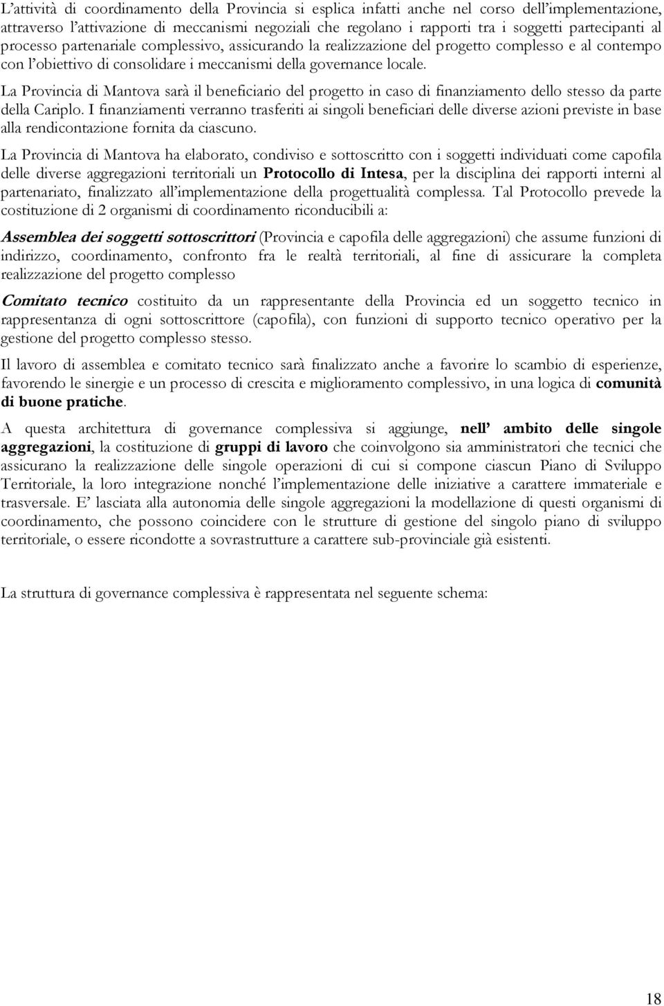 La Provincia di Mantova sarà il beneficiario del progetto in caso di finanziamento dello stesso da parte della Cariplo.