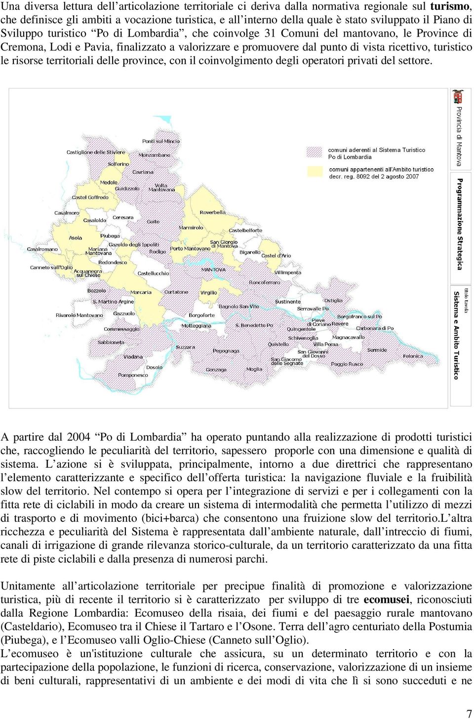 turistico le risorse territoriali delle province, con il coinvolgimento degli operatori privati del settore.