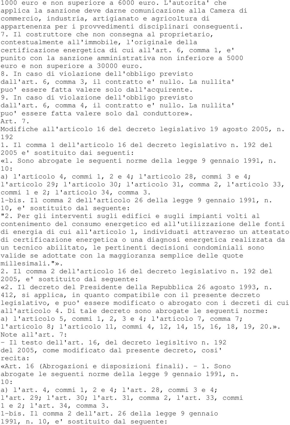 Il costruttore che non consegna al proprietario, contestualmente all'immobile, l'originale della certificazione energetica di cui all'art.