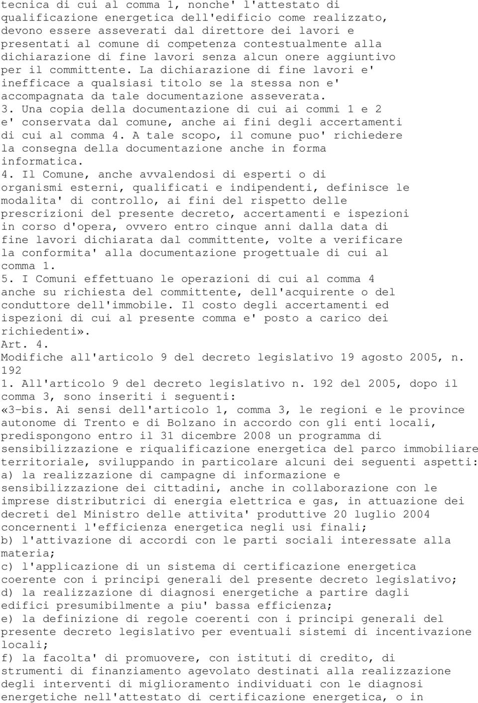 La dichiarazione di fine lavori e' inefficace a qualsiasi titolo se la stessa non e' accompagnata da tale documentazione asseverata. 3.