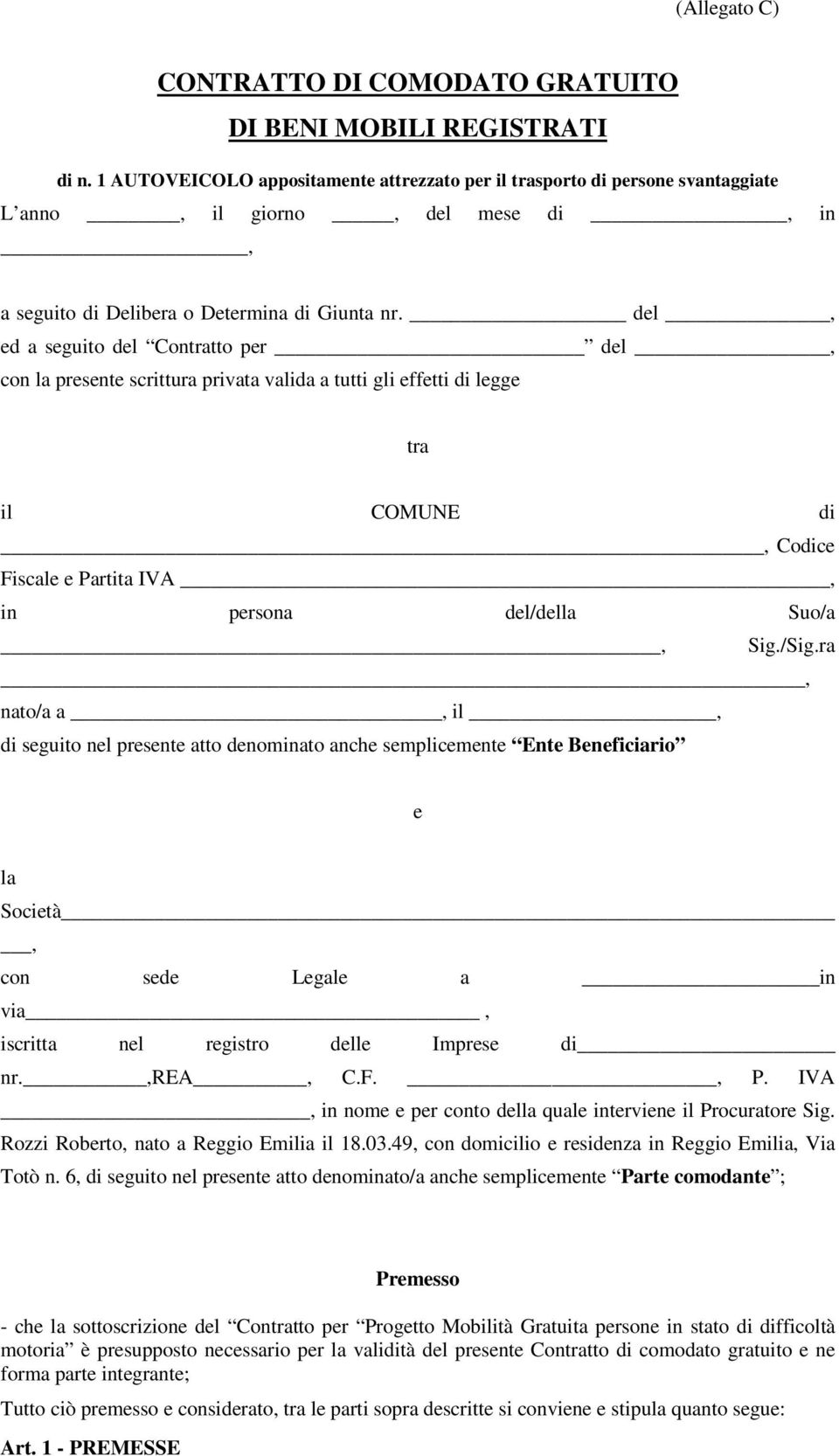 del, ed a seguito del Contratto per del, con la presente scrittura privata valida a tutti gli effetti di legge tra il COMUNE di, Codice Fiscale e Partita IVA, in persona del/della Suo/a, Sig./Sig.