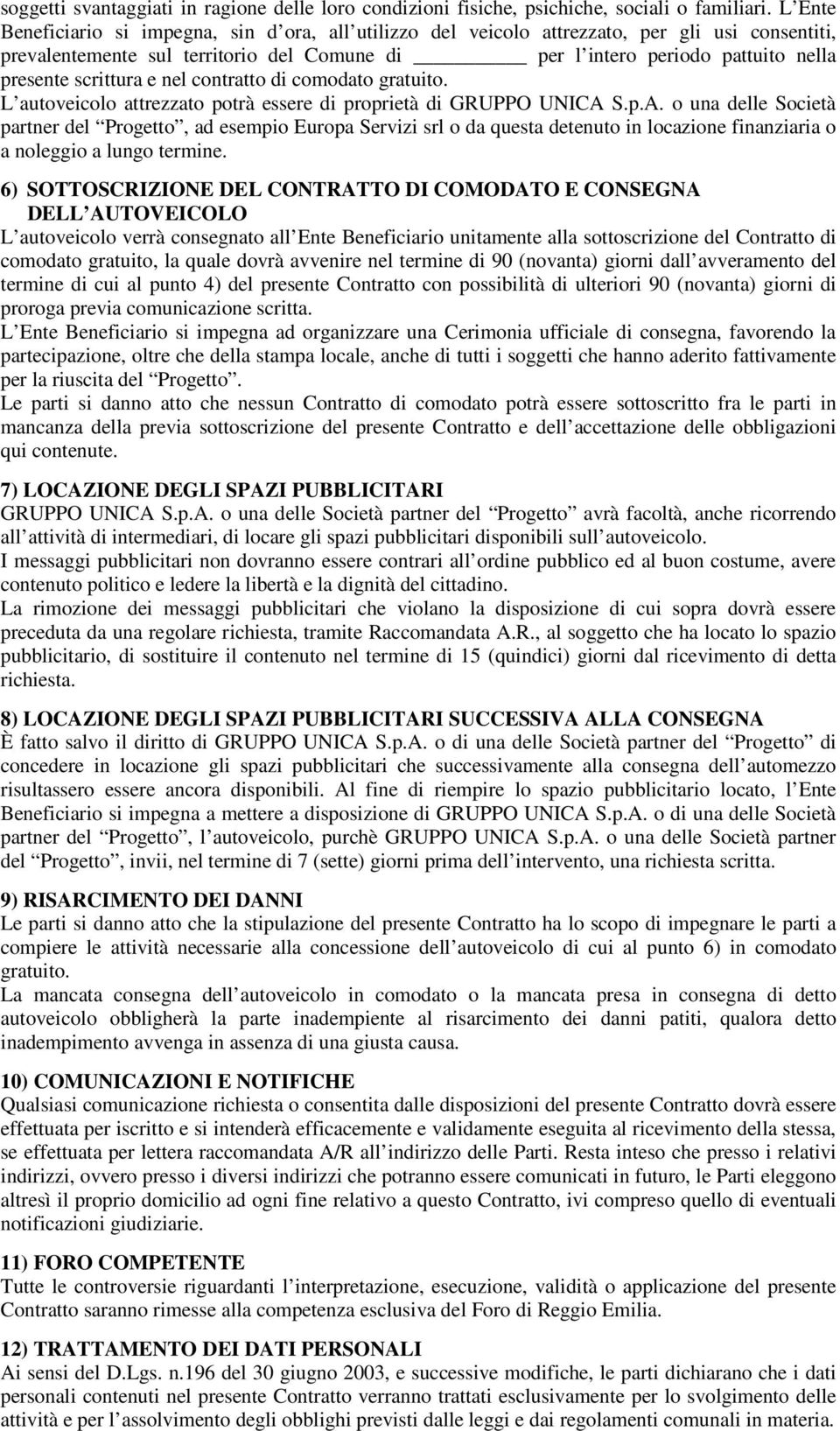 scrittura e nel contratto di comodato gratuito. L autoveicolo attrezzato potrà essere di proprietà di GRUPPO UNICA 