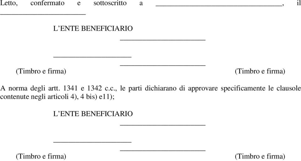 c., le parti dichiarano di approvare specificamente le