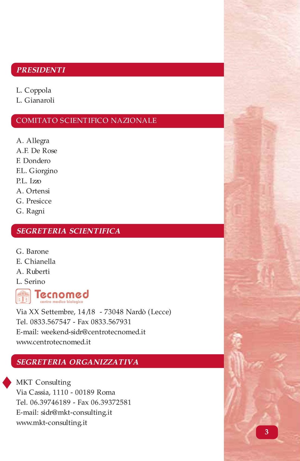 Serino Via XX Settembre, 14/18-73048 Nardò (Lecce) Tel. 0833.567547 - Fax 0833.567931 E-mail: weekend-sidr@centrotecnomed.it www.