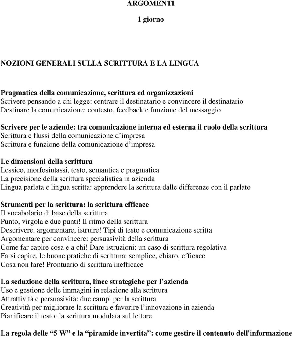 comunicazione d impresa Scrittura e funzione della comunicazione d impresa Le dimensioni della scrittura Lessico, morfosintassi, testo, semantica e pragmatica La precisione della scrittura