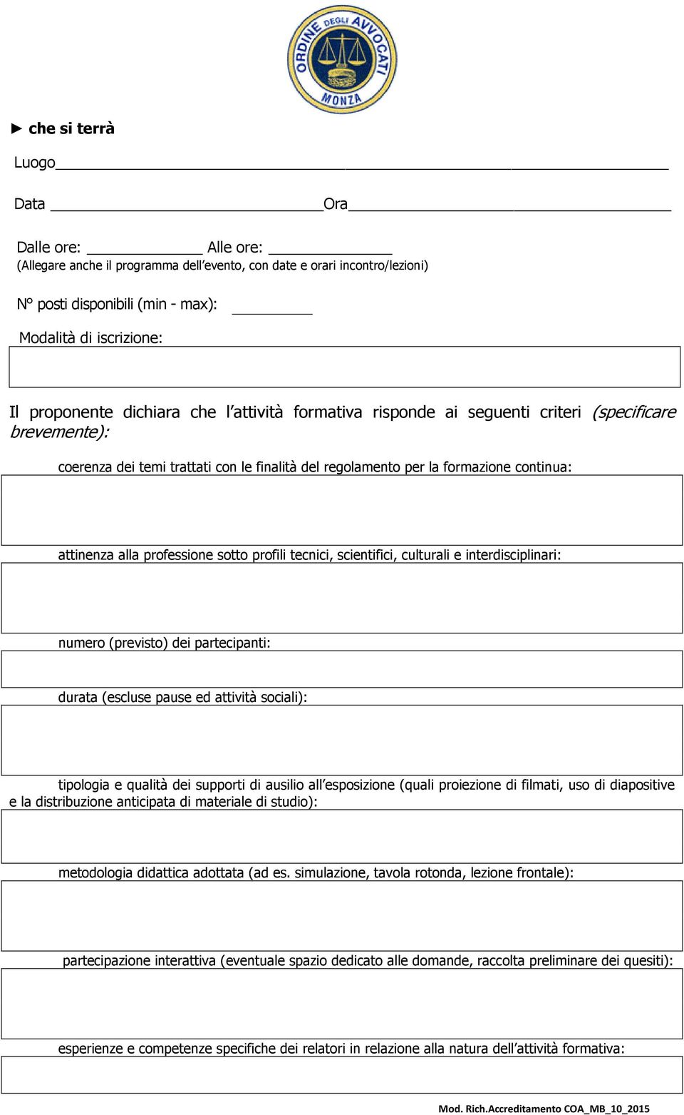 professione sotto profili tecnici, scientifici, culturali e interdisciplinari: numero (previsto) dei partecipanti: durata (escluse pause ed attività sociali): tipologia e qualità dei supporti di