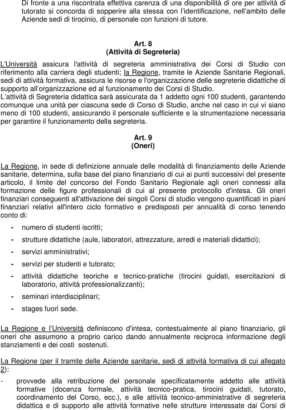 8 (Attività di Segreteria) L'Università assicura l'attività di segreteria amministrativa dei Corsi di Studio con riferimento alla carriera degli studenti; la Regione, tramite le Aziende Sanitarie