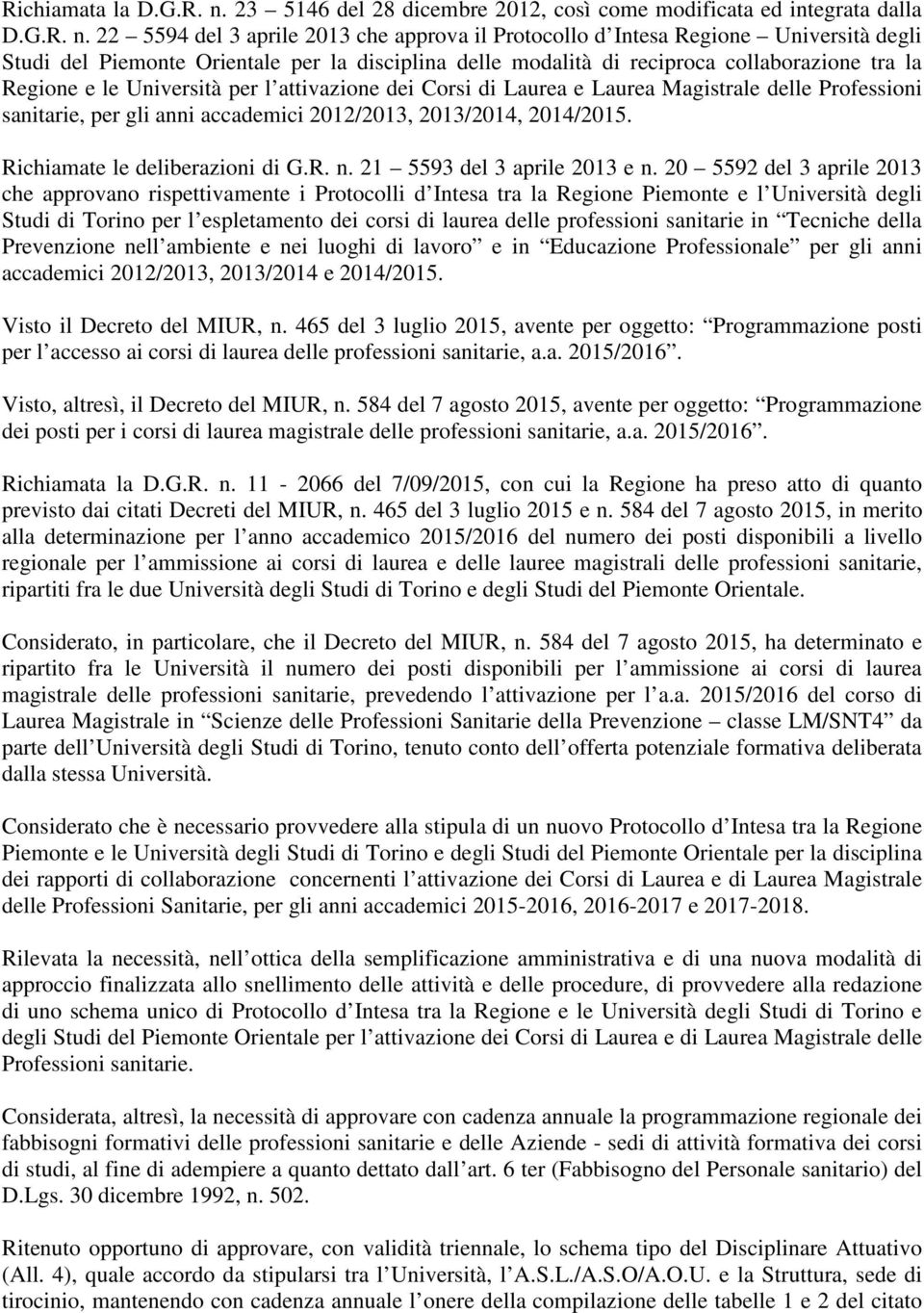 22 5594 del 3 aprile 2013 che approva il Protocollo d Intesa Regione Università degli Studi del Piemonte Orientale per la disciplina delle modalità di reciproca collaborazione tra la Regione e le