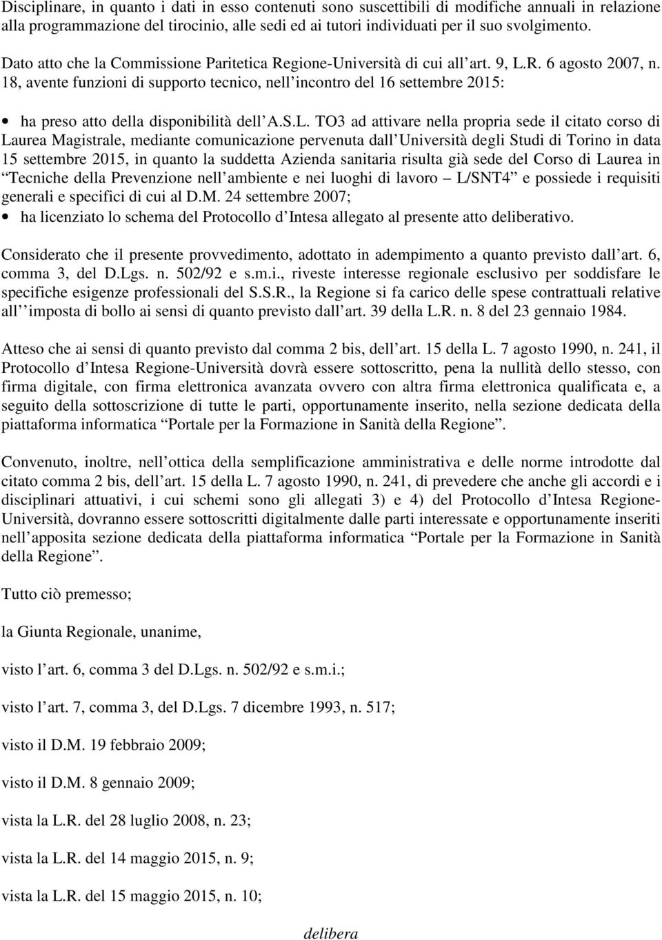 18, avente funzioni di supporto tecnico, nell incontro del 16 settembre 2015: ha preso atto della disponibilità dell A.S.L.