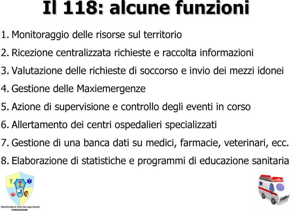 Valutazione delle richieste di soccorso e invio dei mezzi idonei 4. Gestione delle Maxiemergenze 5.