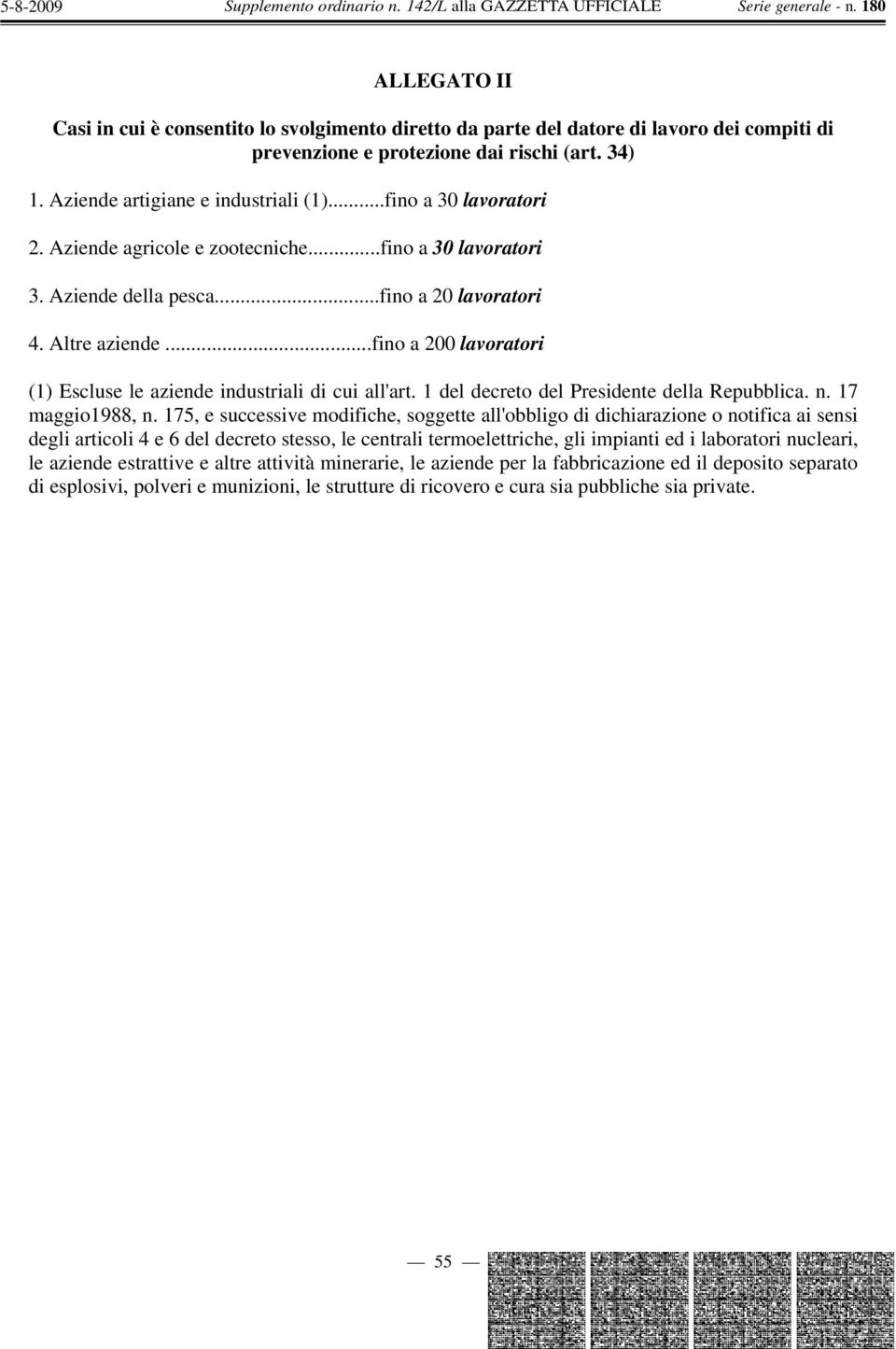 ..fino a 200 lavoratori (1) Escluse le aziende industriali di cui all'art. 1 del decreto del Presidente della Repubblica. n. 17 maggio1988, n.