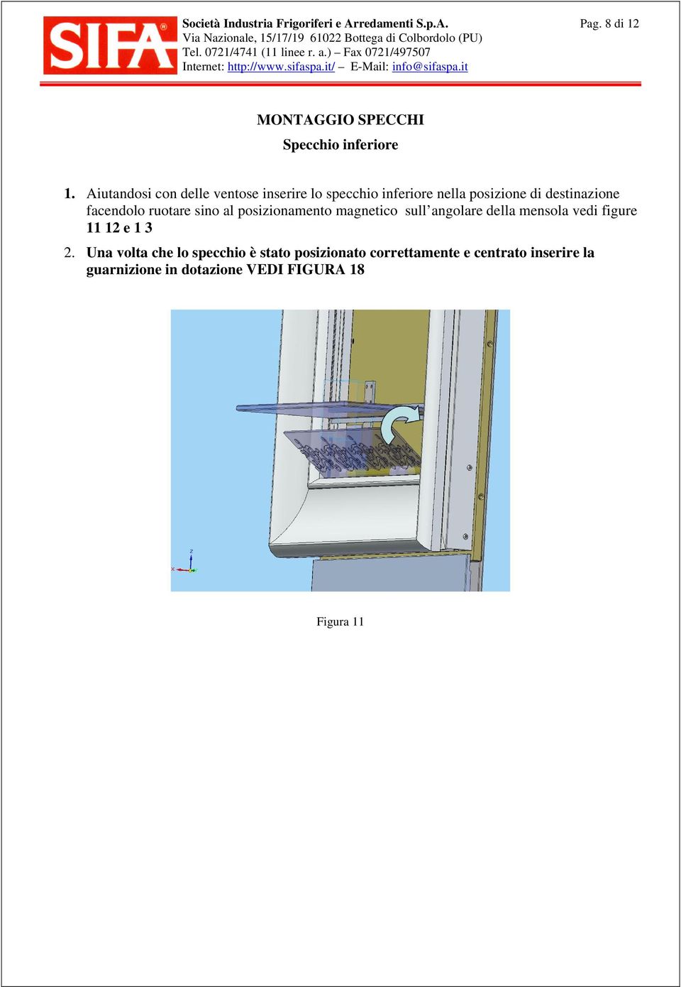 ruotare sino al posizionamento magnetico sull angolare della mensola vedi figure 11 12 e 1 3 2.