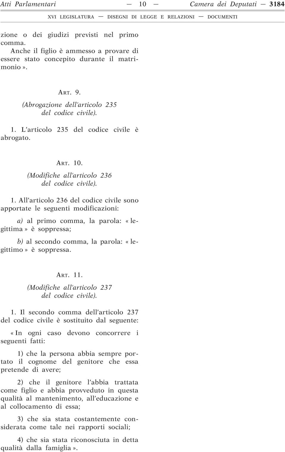 All articolo 236 del codice civile sono apportate le seguenti modificazioni: a) al primo comma, la parola: «legittima» è soppressa; b) al secondo comma, la parola: «legittimo» è soppressa. ART. 11.